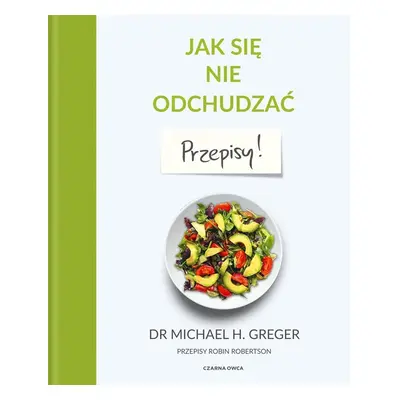 Jak się nie odchudzać Przepisy
