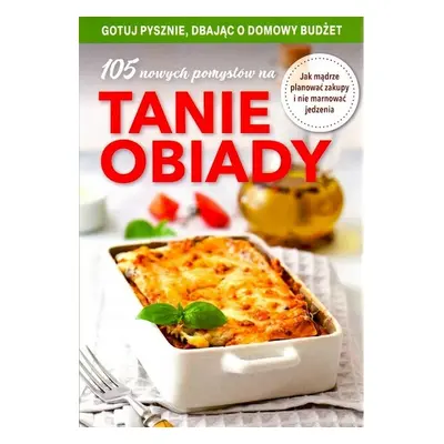 105 nowych pomysłów na tanie obiady