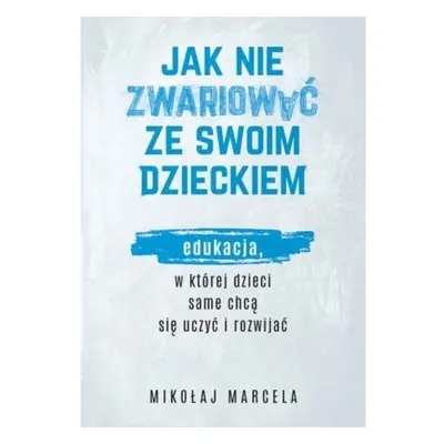 Jak nie zwariować ze swoim dzieckiem