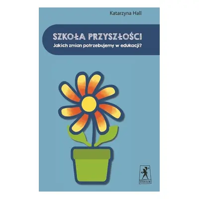 Szkoła przyszłości Jakich zmian potrzebujemy w edukacji