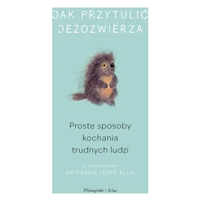 Jak przytulić jeżozwierza