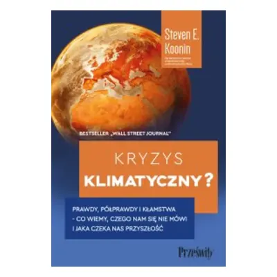 Kryzys klimatyczny? Prawdy, półprawdy i kłamstwa - co wiemy, czego nam się nie mówi i jaka napra