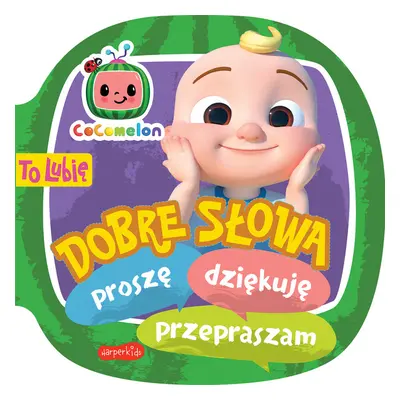 Cocomelon. To lubię. Dobre słowa