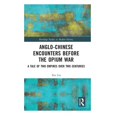 "Anglo-Chinese Encounters Before the Opium War ("Liu Xin")