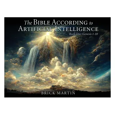 "The Bible According to Artificial Intelligence ("Martin Brick")