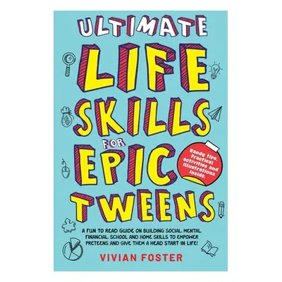 "Ultimate Life Skills For Epic Tweens ("Foster Vivian")