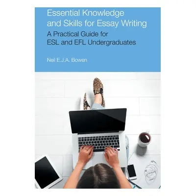 "Essential Knowledge and Skills for Essay Writing ("Bowen Neil Evan Jon Anthony")