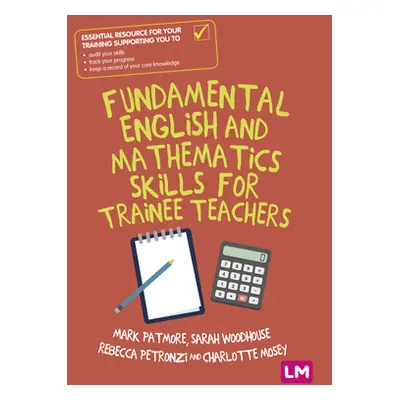 "Fundamental English and Mathematics Skills for Trainee Teachers" ("Patmore Mark")(Paperback)