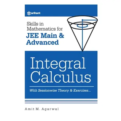 "Skills in Mathematics - Integral Calculus for JEE Main and Advanced" ("Agarwal Amit M.")(Paperb