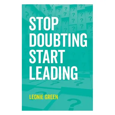 "Stop Doubting, Start Leading ("Green Leonie Therese")