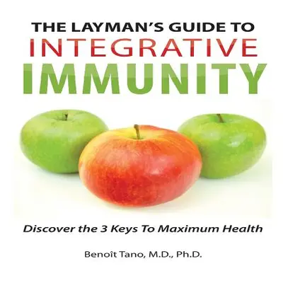 "The Layman's Guide to Integrative Immunity ("Tano Benoit")