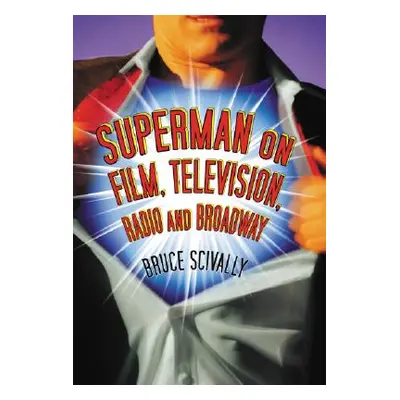 "Superman on Film, Television, Radio and Broadway" ("Scivally Bruce")(Paperback)