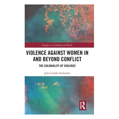 "Violence against Women in and beyond Conflict ("Sachseder Julia Carolin")