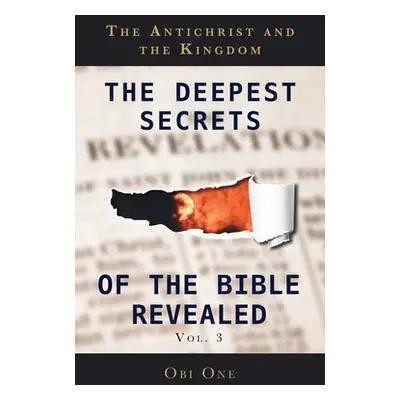 "The Deepest Secrets of the Bible Revealed Volume 3 ("One Obi")