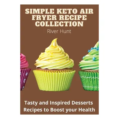 "Simple Keto Air Fryer Recipe Collection ("Hunt River")