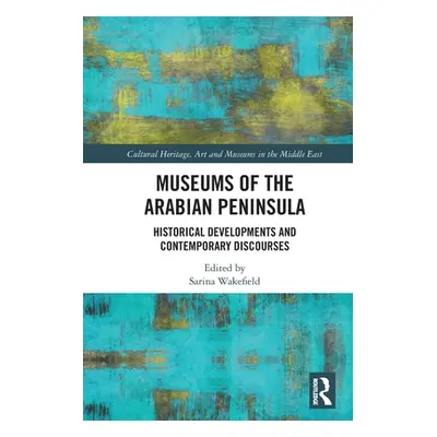 "Museums of the Arabian Peninsula ("Wakefield Sarina")