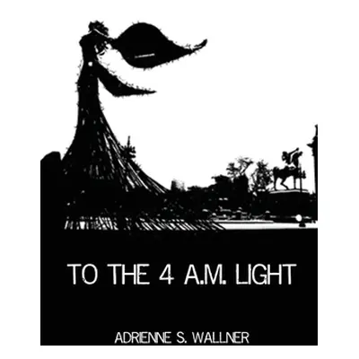 "To the 4 a.m. Light" ("Wallner Adrienne S.")(Paperback)