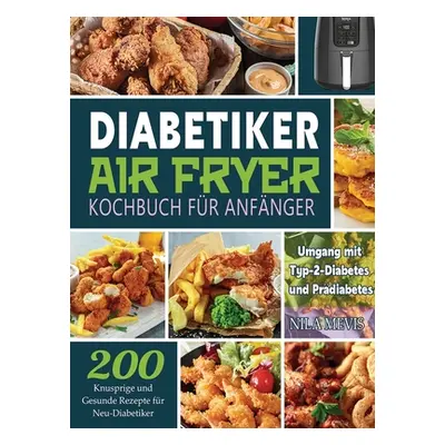 "Diabetiker Air Fryer Kochbuch Fr Anfnger ("Mevis Nila")