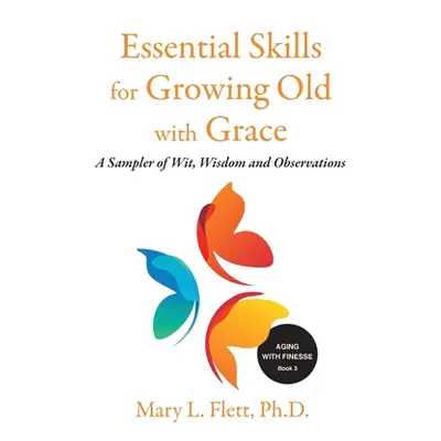 "Essential Skills for Growing Old with Grace ("Flett Mary")