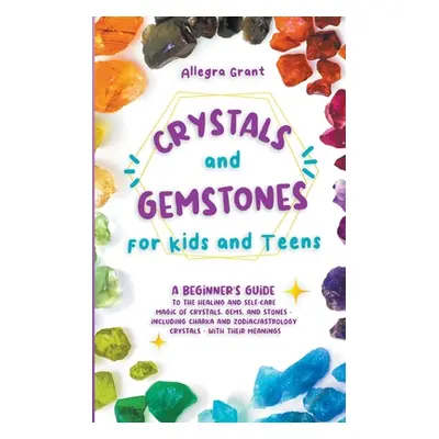 "Crystals and Gemstones for Kids and Teens ("Grant Allegra")