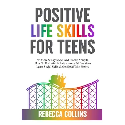 "Positive Life Skills For Teens ("Collins Rebecca")