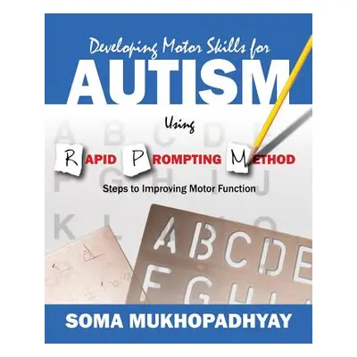 "Developing Motor Skills for Autism Using Rapid Prompting Method ("Mukhopadhyay Soma")