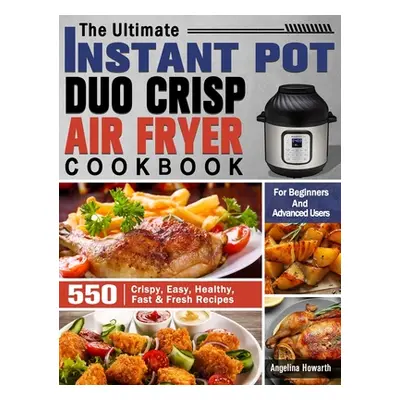 "The Ultimate Instant Pot Duo Crisp Air Fryer Cookbook ("Howarth Angelina")