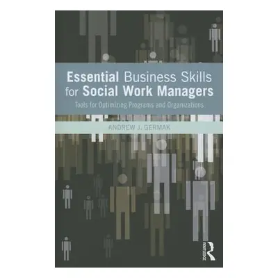 "Essential Business Skills for Social Work Managers ("Germak Andrew J.")