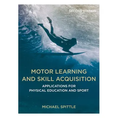 "Motor Learning and Skill Acquisition ("Spittle Michael")