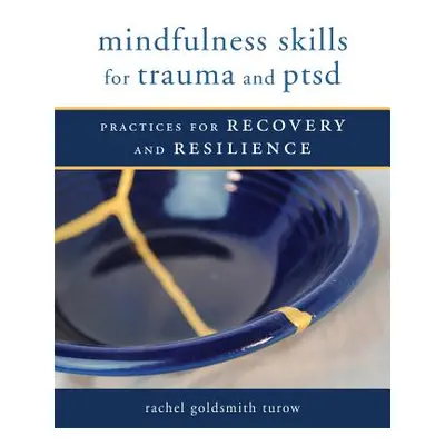 "Mindfulness Skills for Trauma and Ptsd ("Goldsmith Turow Rachel")