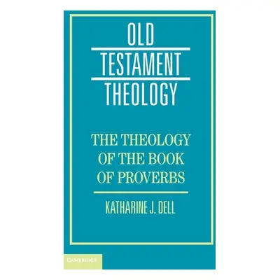 "The Theology of the Book of Proverbs" ("Dell Katharine J.")(Twarda)