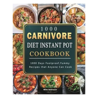 "1000 Carnivore Diet Instant Pot Cookbook ("Robinson Mike")