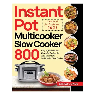 "Instant Pot Multicooker Slow Cooker Cookbook for Beginners 2021 ("Cunde Sanda")