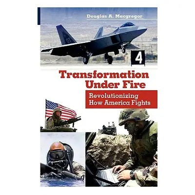 "Transformation Under Fire ("MacGregor Douglas A.")