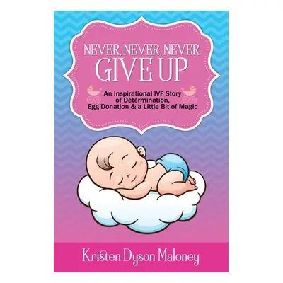 "Never, Never, Never Give Up ("Maloney Kristen Dyson")