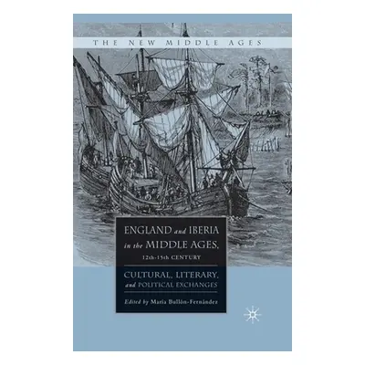 "England and Iberia in the Middle Ages, 12th-15th Century ("Bulln-Fernandez M.")