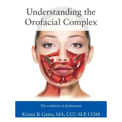 "Understanding the Orofacial Complex ("Gatto Ma CCC-Slp Com Kristie")