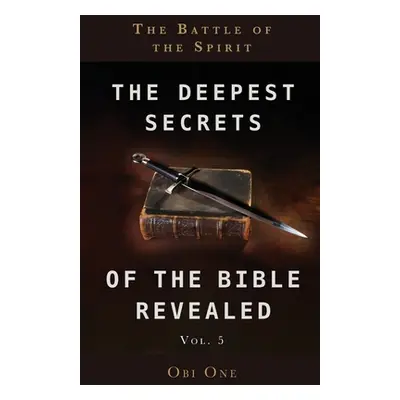 "The Deepest Secrets of the Bible Revealed Volume 5 ("One Obi")