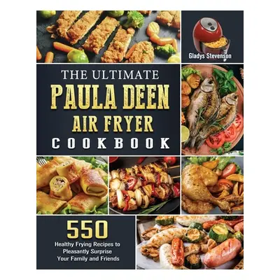 "The Ultimate Paula Deen Air Fryer Cookbook ("Stevenson Gladys")