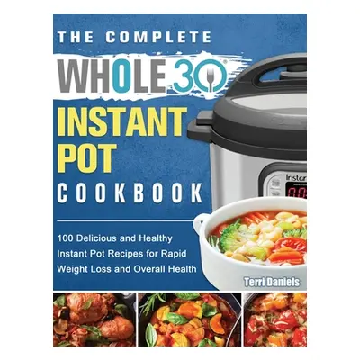 "The Complete Whole 30 Instant Pot Cookbook ("Daniels Terri")