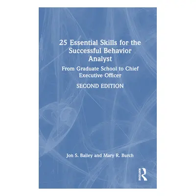 "25 Essential Skills for the Successful Behavior Analyst ("Bailey Jon")