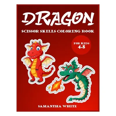 "Dragons scissors skills coloring book for kids 4-8 ("White Samantha")