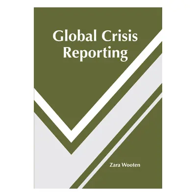 "Global Crisis Reporting" ("Wooten Zara")(Twarda)