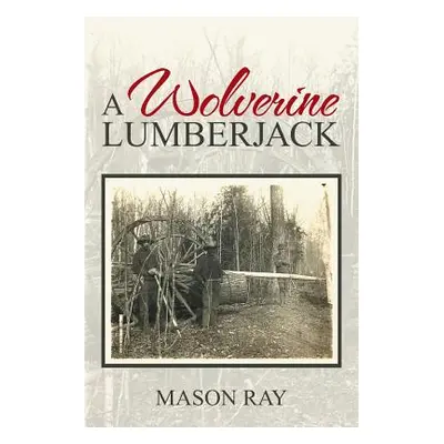 "A Wolverine Lumberjack" ("Ray Mason")(Paperback)