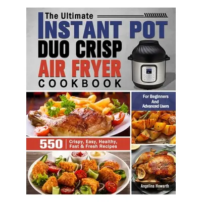 "The Ultimate Instant Pot Duo Crisp Air Fryer Cookbook ("Howarth Angelina")