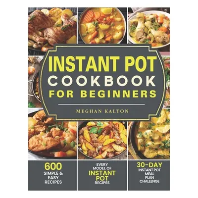 "Instant Pot Cookbook for Beginners ("Kalton Meghan")