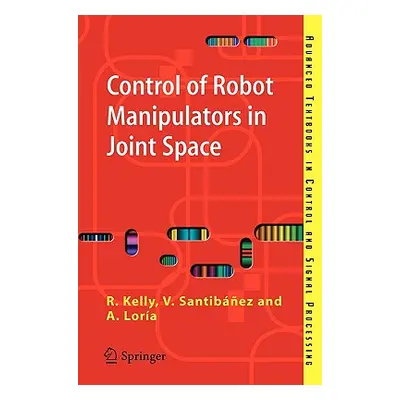 "Control of Robot Manipulators in Joint Space" ("Kelly Rafael")(Paperback)