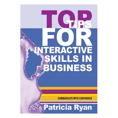 "Top Tips for Interactive Skills in Business ("Ryan Patricia")