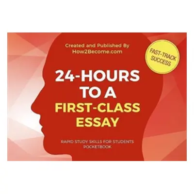 "24-HOURS TO A FIRST-CLASS ESSAY Pocketbook" ("How2Become")