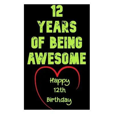 "12 Years Of Being Awesome Happy 12th Birthday ("Notebook Birthday Gifts")